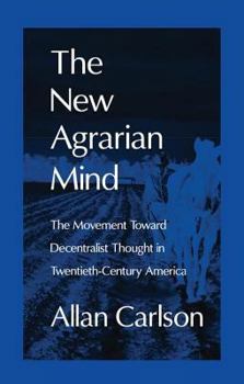 Paperback The New Agrarian Mind: The Movement Toward Decentralist Thought in Twentieth-Century America Book