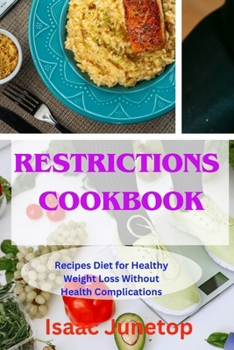 RESTRICTIONS COOKBOOK: Recipes Diet for Healthy Weight Loss Without Health Complications