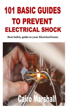 Paperback 101 Basic Guides to Prevent Electrical Shock: Best Safety guide to your Electrical home Book