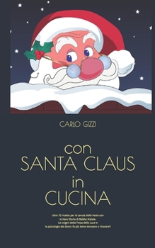 Paperback con SANTA CLAUS in CUCINA: ricette per la tavola delle Feste con la Vera Storia di Babbo Natale [Italian] Book