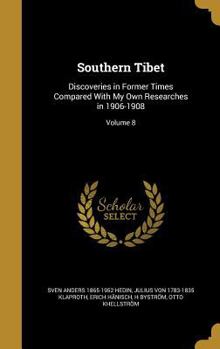 Hardcover Southern Tibet: Discoveries in Former Times Compared With My Own Researches in 1906-1908; Volume 8 Book