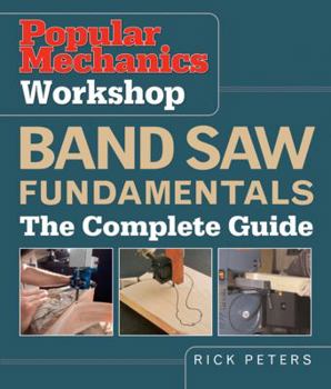 Paperback Popular Mechanics Workshop Band Saw Fundamentals: The Complete Guide Book