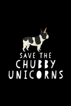 Save The Chubby Unicorns: Funny Save The Chubby Unicorns French Bulldog Journal/Notebook Blank Lined Ruled 6x9 100 Pages