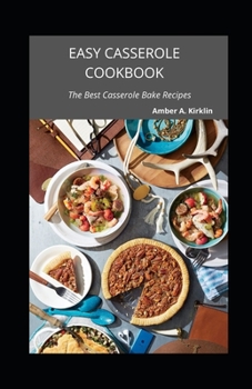 Easy Casserole Cookbook: The Best Casserole Bake Recipes