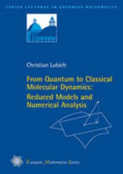 Paperback From Quantum to Classical Molecular Dynamics: Reduced Models and Numerical Analysis (Zurich Lectures in Advanced Mathematics) Book