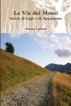 Paperback La Via dei Monti. Storie di Lupi e di Appennino [Italian] Book