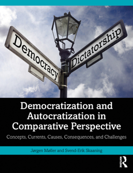 Paperback Democratization and Autocratization in Comparative Perspective: Concepts, Currents, Causes, Consequences, and Challenges Book