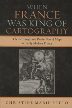 When France was King of Cartography: The Patronage and Production of Maps in Early Modern France (Toposophia: Sustainability, Dwelling, Design)