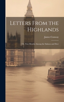 Hardcover Letters From the Highlands: Or, Two Months Among the Salmon and Deer Book