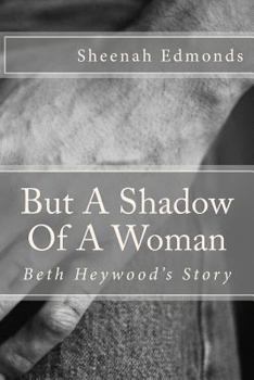 Paperback But A Shadow Of A Woman: Beth Heywood's Story Book