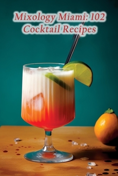 Paperback Mixology Miami: 102 Cocktail Recipes Book