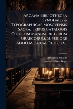 Paperback Arcana Bibliothecea Synodalis & Typographicae Moscvensis Sacra, Tribus Catalogis Codicum Manuscriptorum Graecorum, Superiore Anno Moscuae Retecta... [Latin] Book