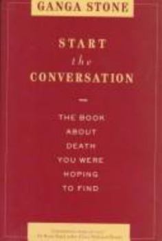 Hardcover Start the Conversation: The Book about Death You Were Hoping to Find Book