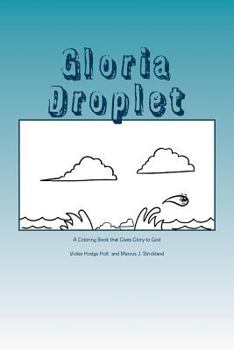 Paperback Gloria Droplet: A Water Droplet, Coloring Book, Who Glorifies God Book