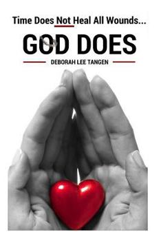 Time Does Not Heal All Wounds...God Does!: There Is No Wound Like the Death of a Child