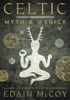 Paperback Celtic Myth & Magick: Harness the Power of the Gods & Goddesses Book