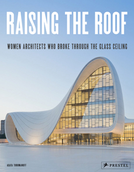 Hardcover Raising the Roof: Women Architects Who Broke Through the Glass Ceiling Book