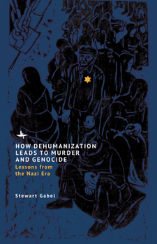 Hardcover How Dehumanization Leads to Murder and Genocide: Lessons from the Nazi Era Book