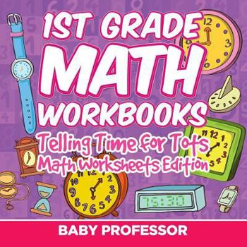 Paperback 1st Grade Math Learning Games: Telling Time for Tots Math Worksheets Edition Book