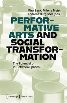 Performative Arts and Social Transformation: The Potential of In-Between Spaces (Theatre Studies)