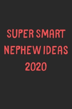 Super Smart Nephew Ideas 2020: Lined Journal, 120 Pages, 6 x 9, Funny Nephew Gift Idea, Black Matte Finish (Super Smart Nephew Ideas 2020 Journal)