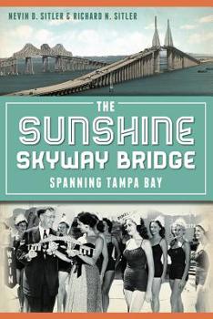 Paperback The Sunshine Skyway Bridge: Spanning Tampa Bay Book