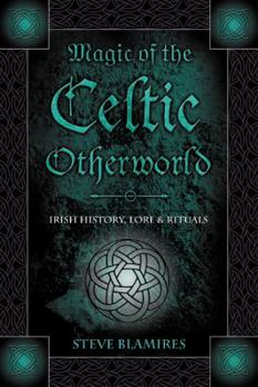 Paperback Magic of the Celtic Otherworld: Irish History, Lore & Rituals Book