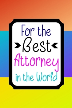 For The Best Attorney in the World: Notebook. Thank You Appreciation Gift. Lined Journal