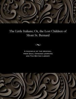 Paperback The Little Italians; Or, the Lost Children of Mont St. Bernard Book