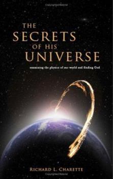 Paperback The Secrets of His Universe: Examining the Physics of Our World and Finding God Book