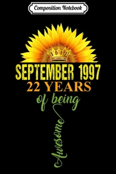 Composition Notebook: Born In September 1997 Sunflower 22nd Birthday Gift  Journal/Notebook Blank Lined Ruled 6x9 100 Pages
