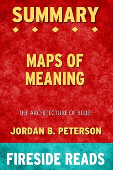 Paperback Summary of Maps of Meaning: The Architecture of Belief by Jordan B. Peterson: Fireside Reads Book