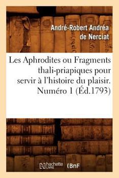 Paperback Les Aphrodites ou Fragments thali-priapiques pour servir à l'histoire du plaisir. Numéro 1 (Éd.1793) [French] Book