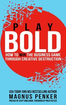 Paperback Play Bold: How to Win the Business Game Through Creative Destruction Book