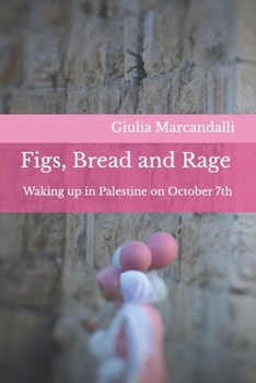 Paperback Figs, Bread and Rage: Waking up in Palestine on October 7th Book