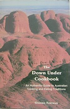 Paperback The Down Under Cookbook: The Authentic Guide to Australian Cooking and Eating Traditions Book