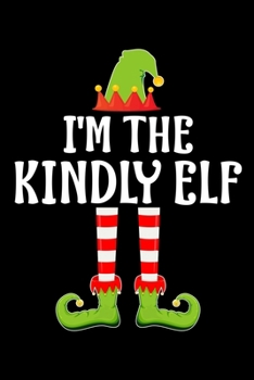 I'M THE KINDLY ELF: Blank Lined Family Matching Christmas Diary | Best Christmas gift Notebook And Journal | 6x9 Inch 120 Pages White Paper