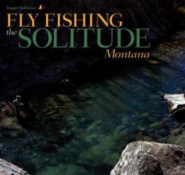 Hardcover Fly Fishing the Solitude: Montana Book