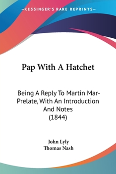 Paperback Pap With A Hatchet: Being A Reply To Martin Mar-Prelate, With An Introduction And Notes (1844) Book