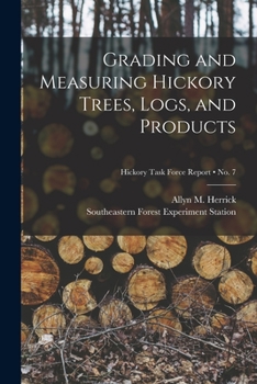 Paperback Grading and Measuring Hickory Trees, Logs, and Products; no. 7 Book