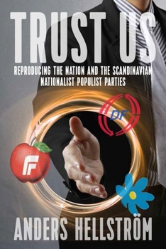 Hardcover Trust Us: Reproducing the Nation and the Scandinavian Nationalist Populist Parties Book