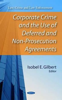 Hardcover Corporate Crime and the Use of Deferred and Non-Prosecution Agreements (Law, Crime and Law Enforcement) Book