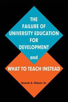 Paperback The Failure of University Education For Development and What To Teach Instead Book