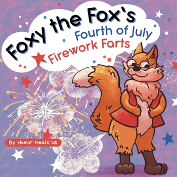 Paperback Foxy the Fox's Fourth of July Firework Farts: A Funny Picture Book For Kids and Adults About a Fox Who Farts, Perfect for Fourth of July Book