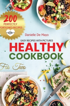 Hardcover Healthy Cookbook for Two: 200 Easy Recipes with Pictures for Nutritional Eating. Book