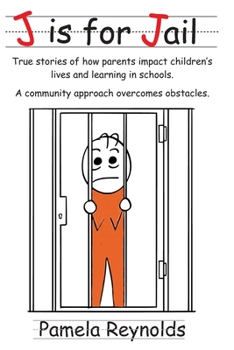 Paperback J is for Jail: True stories of how parents impact children's lives and learning in schools. A community approach overcomes obstacles. Book