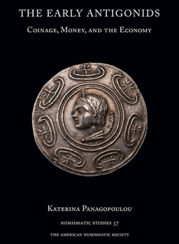 Hardcover The Early Antigonids: Coinage, Money, and the Economy Book