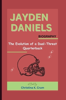 JAYDEN DANIELS BIOGRAPHY: The Evolution of a Dual-Threat Quarterback