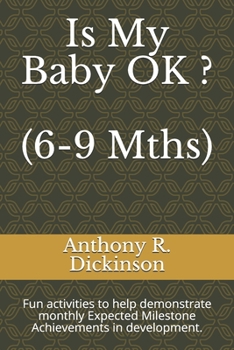 Paperback Is My Baby OK ? (6-9 Mths): Fun activities to help demonstrate monthly Expected Milestone Achievements in development. Book