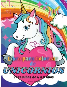 Libro para Colorear de Unicornios: Increíble y divertido libro para colorear para niños de 4 a 8 años, contiene 120 páginas de diseños únicos de gran tamaño 21,5 x 28cm